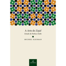 A ARTE DO ZAJAL: ESTUDO DE POÉTICA ÁRABE