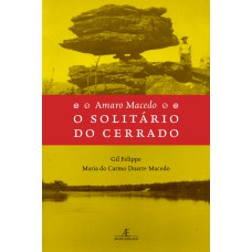 AMARO MACEDO - O SOLITÁRIO DO CERRADO: UM NATURALISTA DOS NOSSOS DIAS