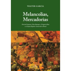 MELANCOLIAS, MERCADORIAS: DORIVAL CAYMMI, CHICO BUARQUE, O PREGÃO DE RUA E A CANÇÃO POPULAR-COMERCIAL NO BRASIL