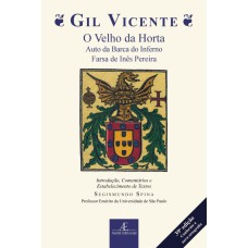 GIL VICENTE - O VELHO DA HORTA, AUTO DA BARCA DO INFERNO, FARSA DE INÊS PEREIRA