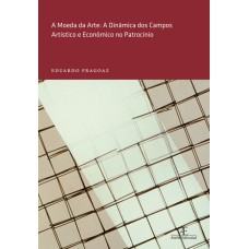 A MOEDA DA ARTE: A DINÂMICA DOS CAMPOS ARTÍSTICO E ECONÔMICO NO PATROCÍNIO