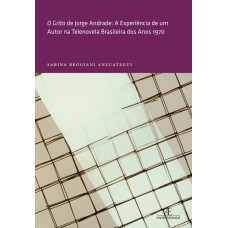 O GRITO DE JORGE ANDRADE: A EXPERIÊNCIA DE UM AUTOR NA TELENOVELA BRASILEIRA DOS ANOS 1970