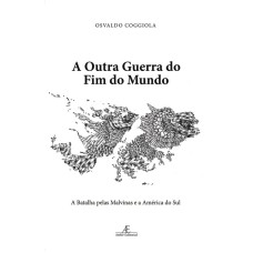 A OUTRA GUERRA DO FIM DO MUNDO: A BATALHA PELAS MALVINAS E A AMÉRICA DO SUL