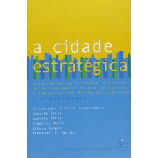 CIDADE ESTRATEGICA, A - NOVA RETORICA E VELHAS PRATICAS NO PLANEJAMENTO DO - 1