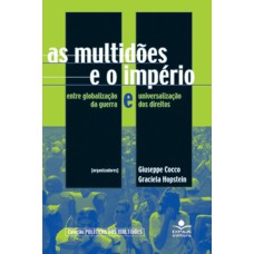 AS MULTIDÕES E O IMPÉRIO - ENTRE GLOBALIZAÇÃO E UNIVERSALIZAÇÃO DA GUERRA E DOS DIREITOS