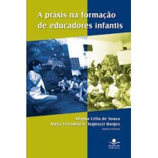 PRAXIS NA FORMACAO DE EDUCADORES INFANTIS, A