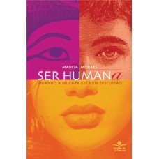 SER HUMANA - QUANDO A MULHER ESTÁ EM DISCUSSÃO