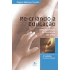 RECRIANDO A EDUCACAO - UMA NOVA VISAO DA PSICOLOGIA...