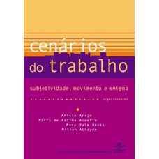 CENÁRIOS DO TRABALHO - SUBJETIVIDADE, MOVIMENTO E ENIGMA