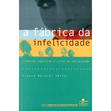 A FÁBRICA DA INFELICIDADE - TRABALHO COGNITIVO E CRISE DA NEW ECONOMY