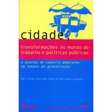 CIDADE, TRANSFORMAÇÕES NO MUNDO DO TRABALHO E POLÍTICAS PÚBLICAS - A QUESTÃO DO COMÉRCIO AMBULANTE EM TEMPOS DE GLOBALIZAÇÃO