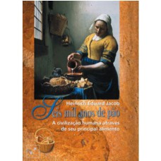 SEIS MIL ANOS DE PÃO: A CIVILIZAÇÃO HUMANA ATRAVÉS DE SEU PRINCIPAL ALIMENTO