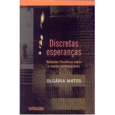 DISCRETAS ESPERANÇAS - REFLEXÕES FILOSÓFICAS SOBRE O MUNDO CONTEMPORÂNEO