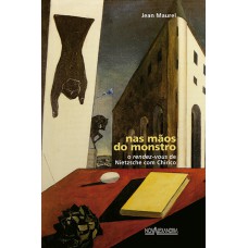 NAS MÃOS DO MONSTRO - O RENDEZ-VOUS DE NIETZSCHE COM CHIRICO