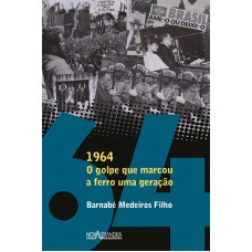 1964 - O GOLPE QUE MARCOU A FERRO UM GERAÇÃO