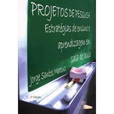 PROJETOS DE PESQUISA: ESTRATÉGIAS DE ENSINO E APRENDIZAGEM EM SALA DE AULA