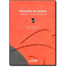 FILOSOFIA DA PRAXIS - E DIDATICA DA EDUCACAO PROFISSIONAL - 1ª