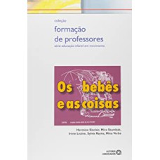 BEBES E AS COISAS, OS - COL. FORMACAO DE PROFESSORES