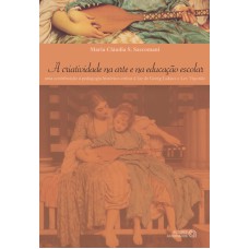 CRIATIVIDADE NA ARTE E NA EDUCACAO ESCOLAR, A - UMA CONTRIBUICAO À PEDAGOGIA HISTÓRICO-CRITICA À LUZ DE GEORG LUKÁCS E L