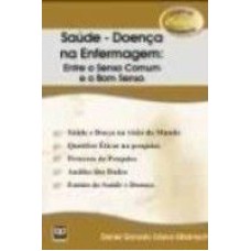 SAÚDE - DOENÇA NA ENFERMAGEM: ENTRE O SENSO COMUM E O BOM SENSO