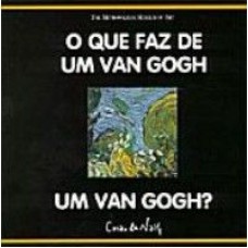 QUE FAZ DE UM VAN GOGH UM VAN GOGH, O