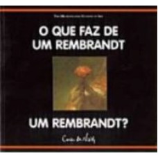 QUE FAZ DE UM REMBRANDT UM REMBRANDT, O