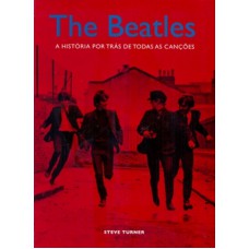 THE BEATLES - A HISTORIA POR TRAS DE TODAS AS CANCOES