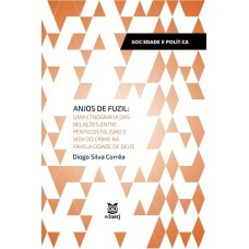 ANJOS DE FUZIL - UMA ETNOGRAFIA DAS RELAÇÕES ENTRE PENTECOSTALISMO E VIDA DO CRIME NA FAVELA CIDADE DE DEUS