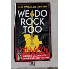 WE DO ROCK TOO - FORMAS DE CRIATIVIDADE DO MOVIMENTO DO ROCK ANGOLANO