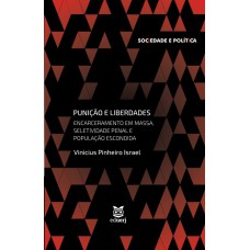 PUNIÇÃO E LIBERDADES: ENCARCERAMENTO EM MASSA, SELETIVIDADE PENAL E POPULAÇÃO ESCONDIDA