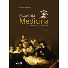 HISTÓRIA DA MEDICINA - DA ABSTRAÇÃO À MATERIALIDADE