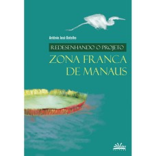 REDESENHANDO O PROJETO ZONA FRANCA DE MANAUS - (UMA DÉCADA DEPOIS)