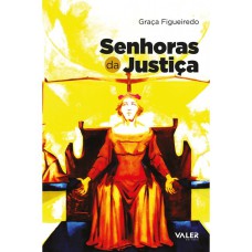 SENHORAS DA JUSTIÇA - A TRAJETÓRIA DA MULHERES NO PODER JUDICIÁRIO