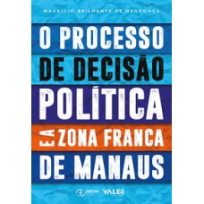 PROCESSO DE DECISÃO POLÍTICA E A ZONA FRANCA DE MANAUS