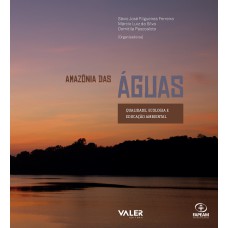 AMAZÔNIA DAS ÁGUAS - QUALIDADE, ECOLOGIA E EDUCAÇÃO AMBIENTAL