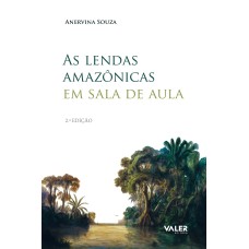 AS LENDAS AMAZÔNICAS EM SALA DE AULA