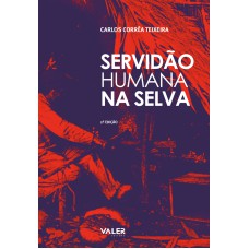 SERVIDÃO HUMANA NA SELVA - O AVIAMENTO E O BARRACÃO NOS SERINGAIS DA AMAZÔNIA