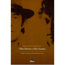 PARA LER A FILOSOFIA DE GILLES DELEUZE E FELIX GUATTARI - 1