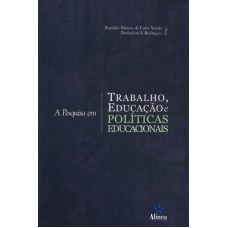 A PESQUISA EM TRABALHO EDUCAÇÃO E POLÍTICAS EDUCACIONAIS