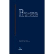 PSICOSSOMATICA PSICANALITICA - INTERSECCOES ENTRE TEORIA, PESQUISA E CLINIC - 1ª