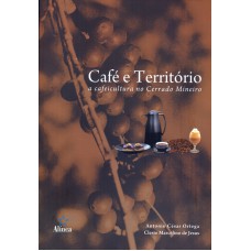 CAFE E TERRITORIO - A CAFEICULTURA NO CERRADO MINEIRO