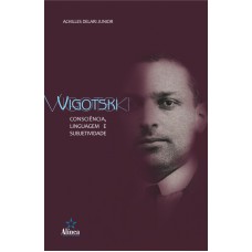 VIGOTSKI: CONSCIENCIA, LINGUAGEM E SUBJETIVIDADE - 1