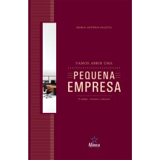 VAMOS ABRIR UMA PEQUENA EMPRESA - UM GUIA PRÁTICO PARA ABERTURA DE NOVOS NEGÓCIOS