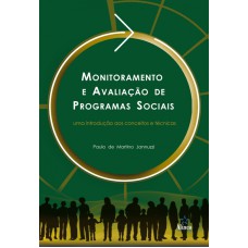 MONITORAMENTO E AVALIAÇÃO DE PROGRAMAS SOCIAIS - UMA INTRODUÇÃO AOS CONCEITOS E TÉCNICAS