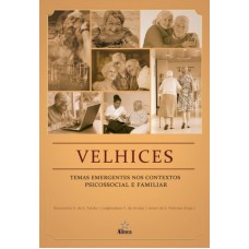 VELHICES - TEMAS EMERGENTES NOS CONTEXTOS PSICOSSOCIAL E FAMILIAR