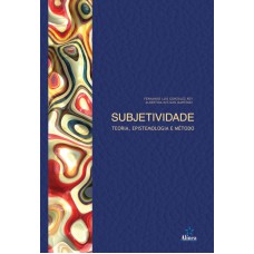 SUBJETIVIDADE - TEORIA EPISTEMOLOGIA E MÉTODO