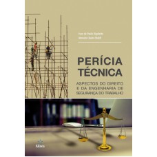 PERÍCIA TÉCNICA - ASPECTOS DO DIREITO E DA ENGENHARIA DE SEGURANÇA DO TRABALHO