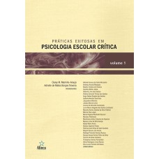 PRÁTICAS EXITOSAS EM PSICOLOGIA ESCOLAR CRÍTICA - VOLUME 1