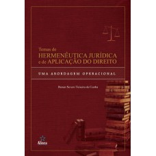 TEMAS DE HERMENÊUTICA JURÍDICA E DE APLICAÇÃO DO DIREITO: UMA ABORDAGEM OPERACIONAL