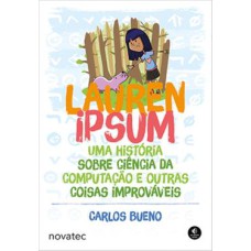 LAUREN IPSUM - UMA HISTÓRIA SOBRE CIÊNCIA DA COMPUTAÇÃO E OUTRAS COISAS IMPROVÁVEIS